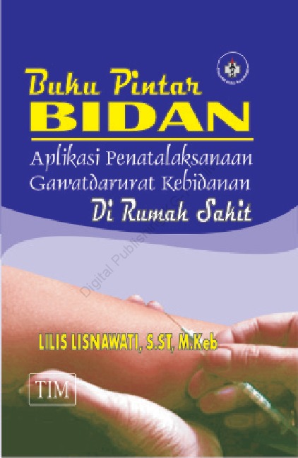 Buku Pintar Bidan Aplikasi Penatalaksanaan Gawatdarurat Kebidanan Di Rumah Sakit Book By Lilis Lisnawati S St M Keb Gramedia Digital