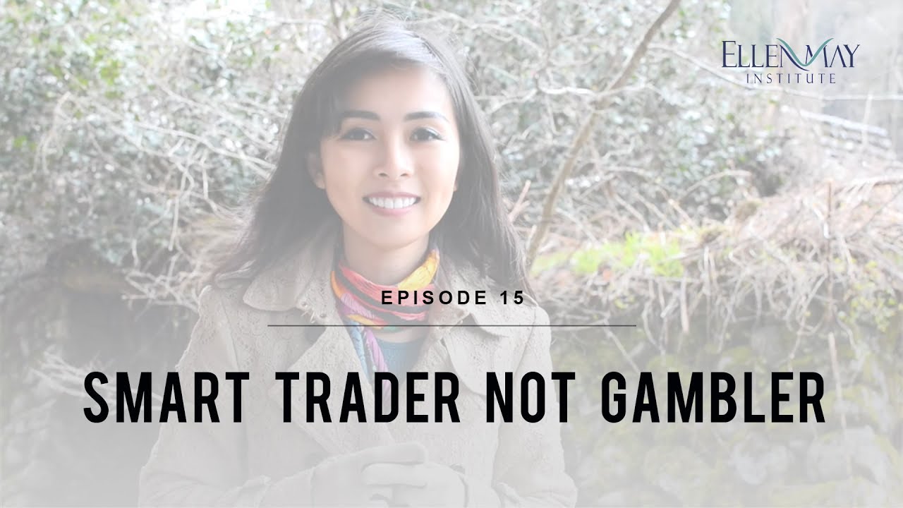 Smart Trader Not Gambler | Ellen May Institute