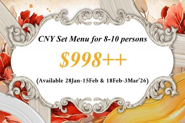CNY26 $998++ Set 迎春套餐 (8-10 Pax) for 18Feb-3Mar'26