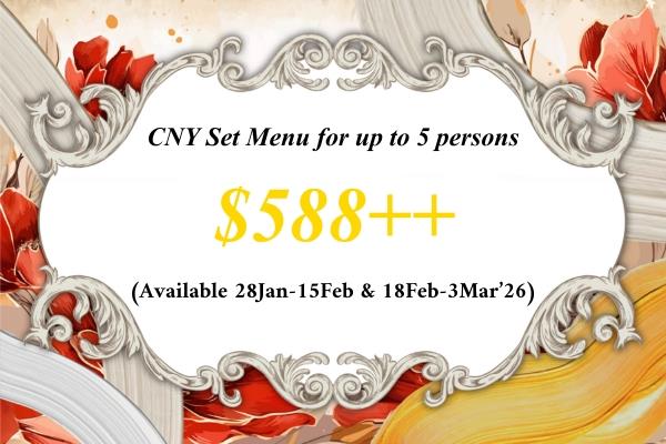 CNY26 $588++ Set 迎春套餐 (Up to 5 Pax) for 28Jan-15Feb'26