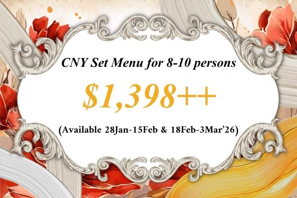 CNY26 $1,398++ Set 迎春套餐 (8-10 Pax) for 18Feb-3Mar'26