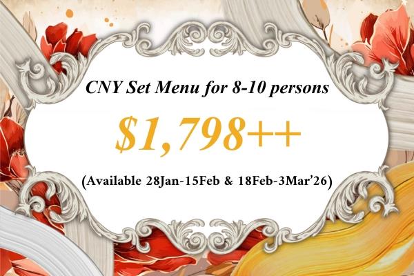 CNY26 $1,798++ Set 迎春套餐 (8-10 Pax) for 18Feb-3Mar'26
