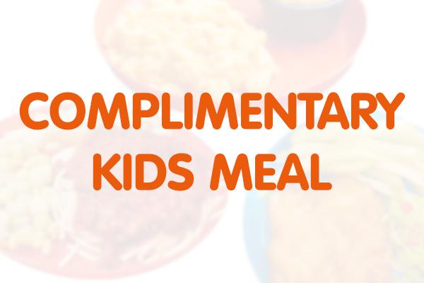 COMPLIMENTARY KIDS MEAL