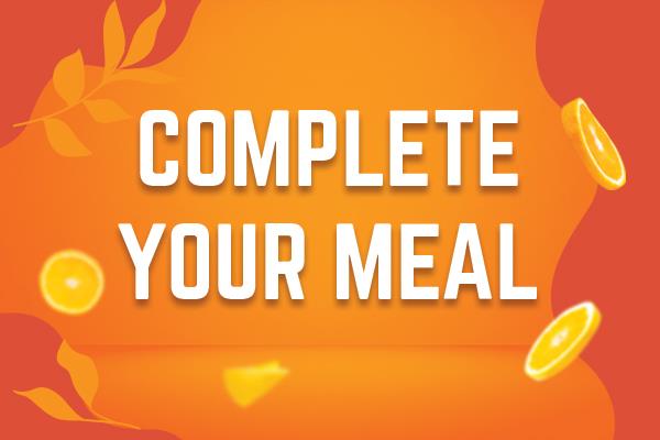 COMPLETE YOUR MEAL