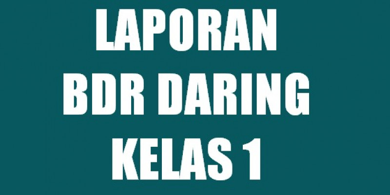 Guru Berbagi Laporan Bdr Daring Kelas 1
