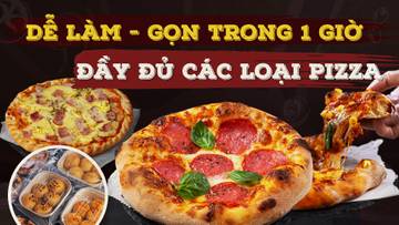 Khóa học: Cách làm Pizza tươi & Cấp đông chuẩn ngon