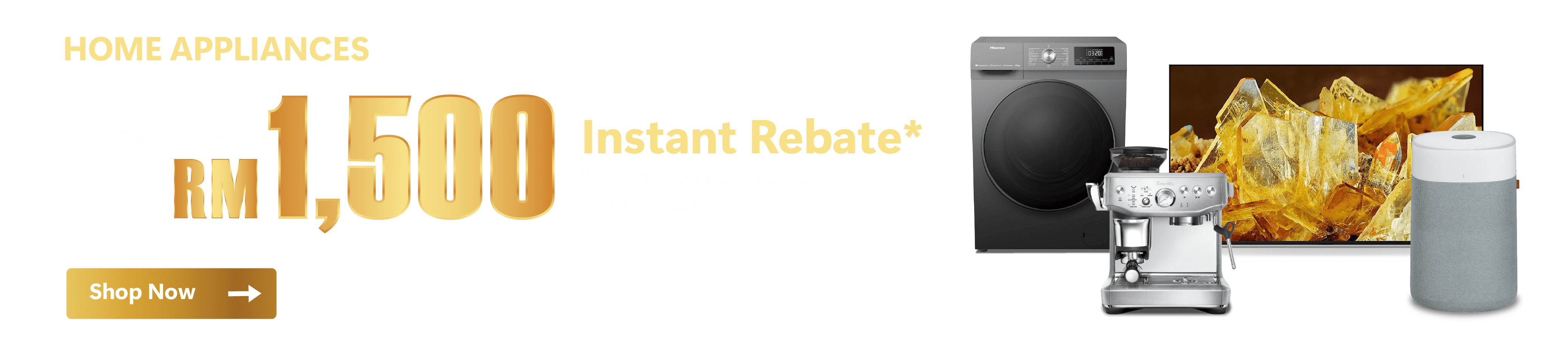 Home Appliances Enjoy Instant Rebates worth up to RM1500*