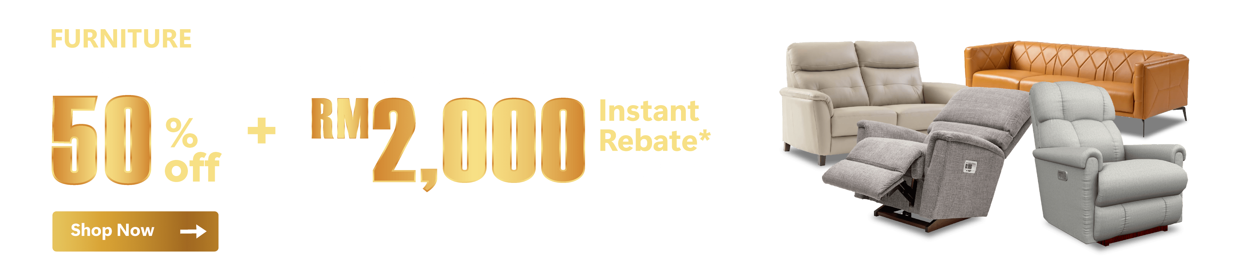 Furniture Guaranteed 50% off + up to RM2000 Instant Rebate*