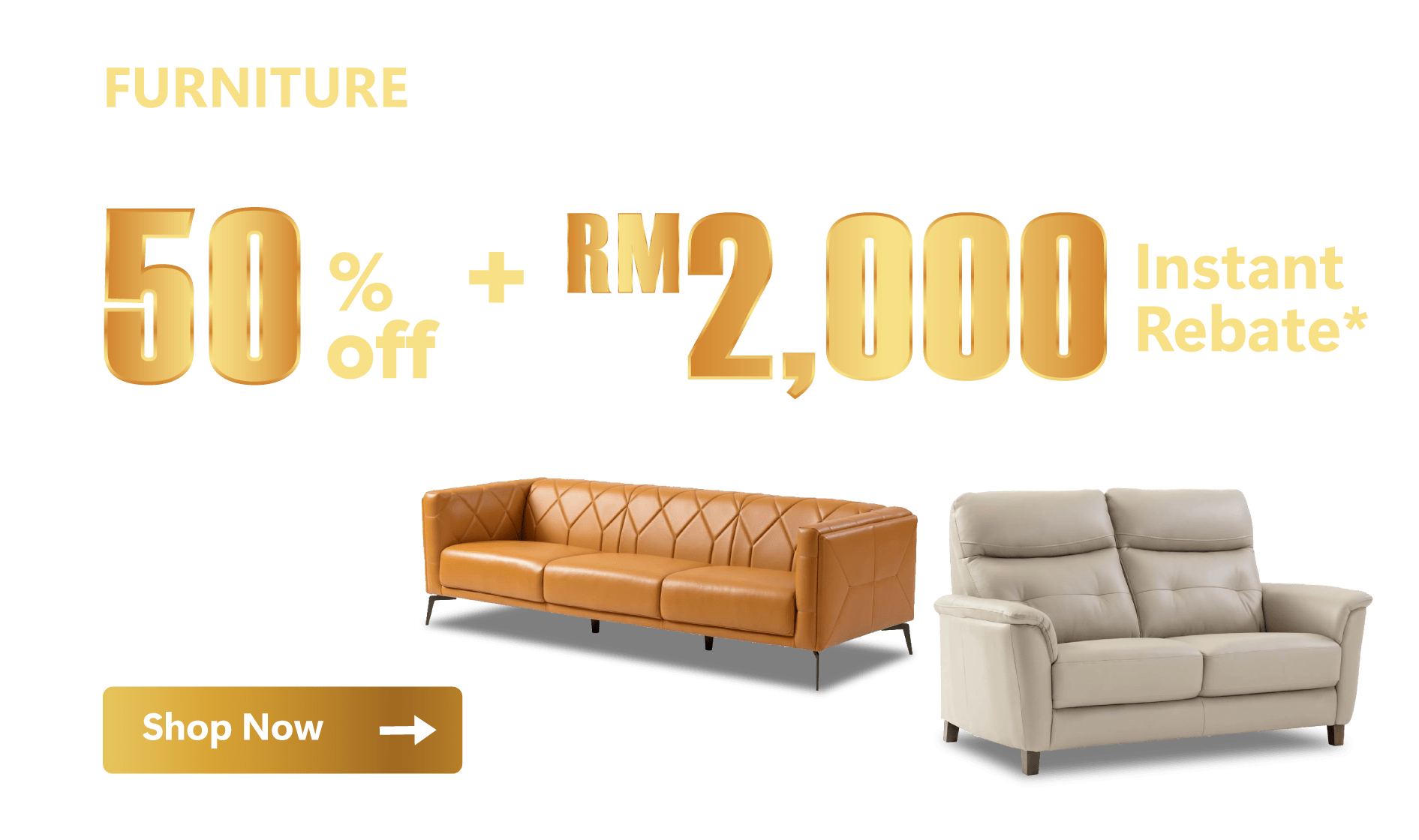 Furniture Guaranteed 50% off + up to RM2000 Instant Rebate*