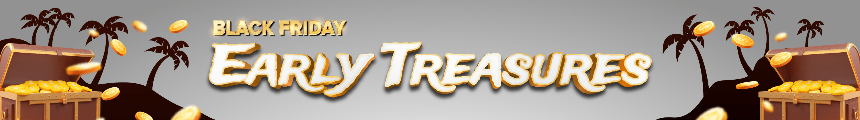 Early Treasures Black Friday Comes Early Sale
