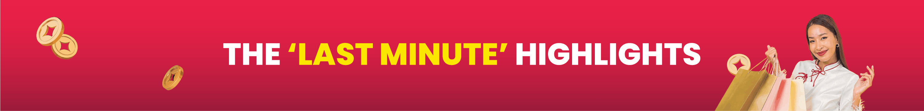 Last Minute Highlighted Deals Last Minute CNY Sale
