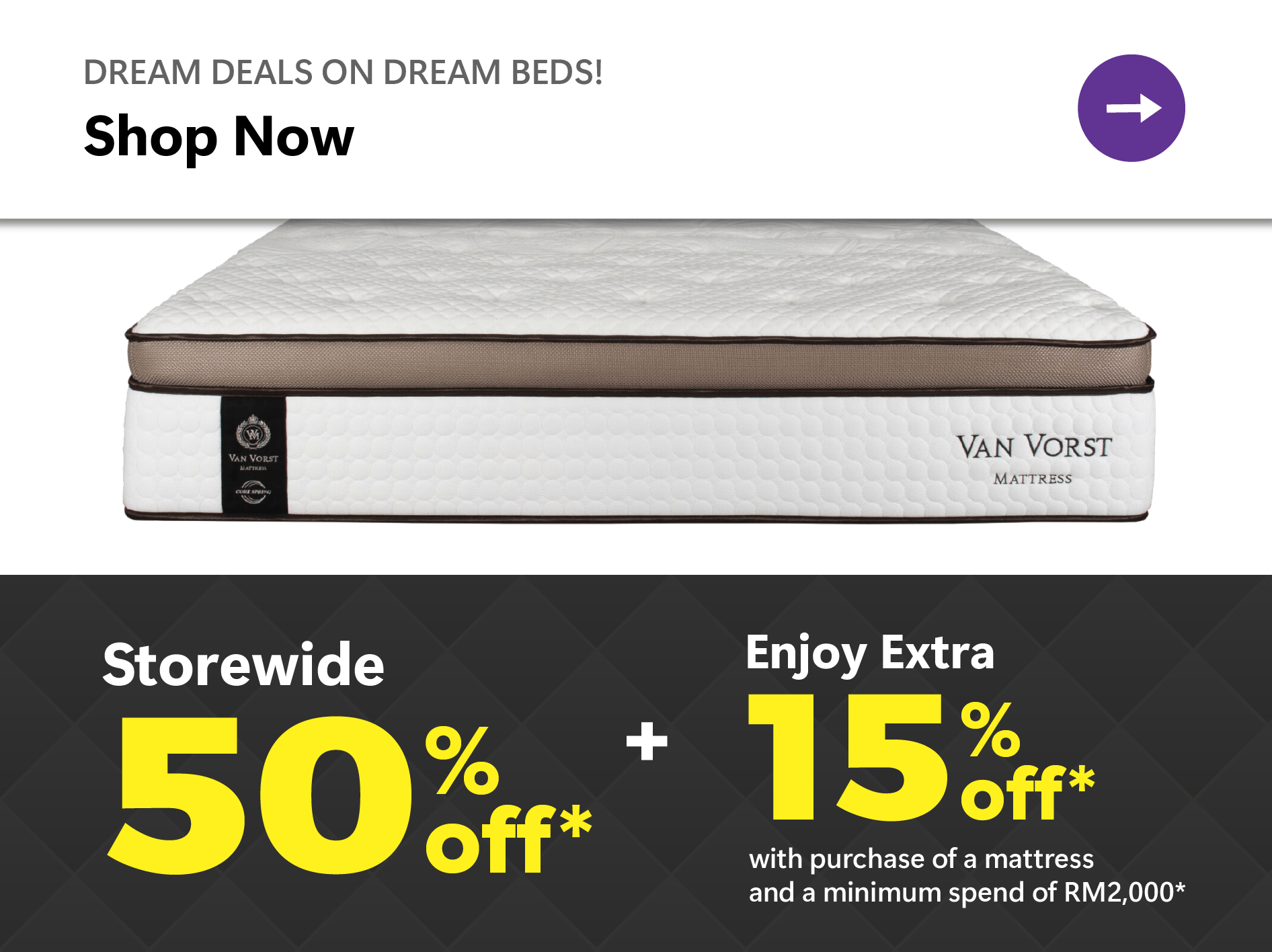 Additional 15% OFF *with the purchase of a mattress and a minimum spend of RM2000.