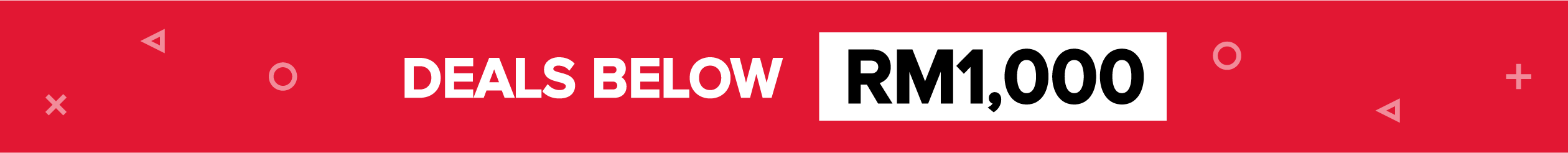 Deals Below RM1000 No Gimmicks, Simply the Best Prices