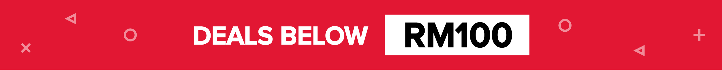 Deals Below RM100 No Gimmicks, Simply the Best Prices