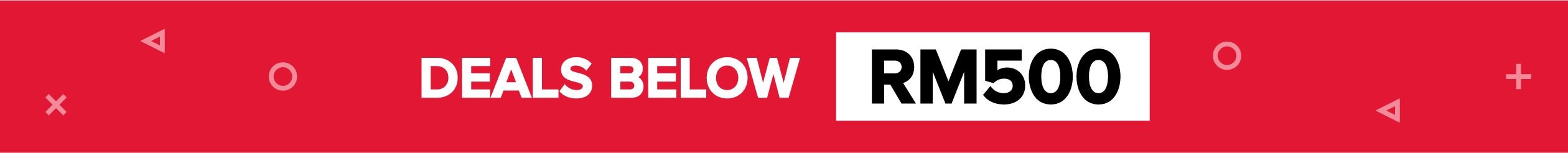 Deals Below RM500 No Gimmicks, Simply the Best Prices