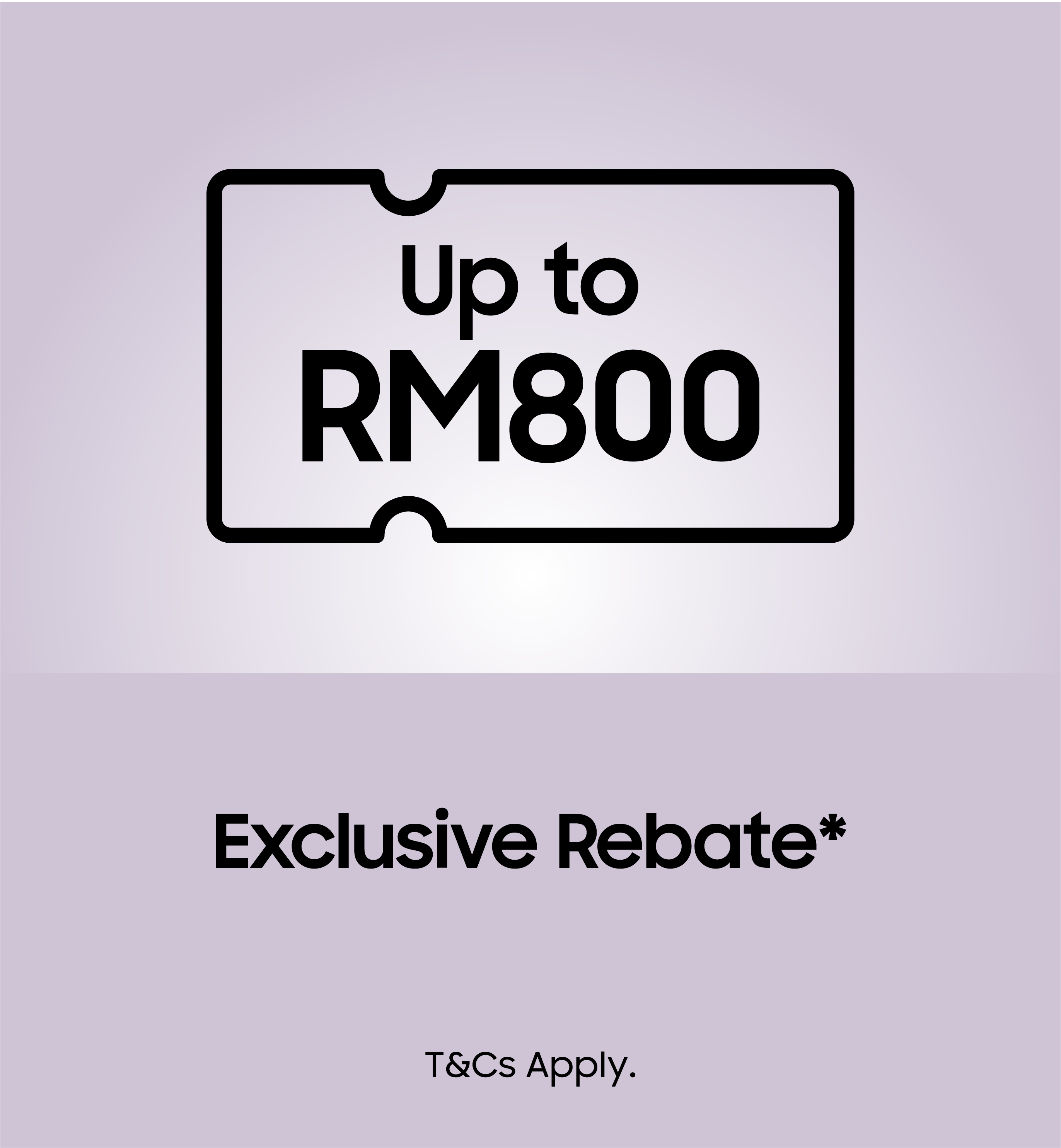 Exclusive Rebate Up to RM800