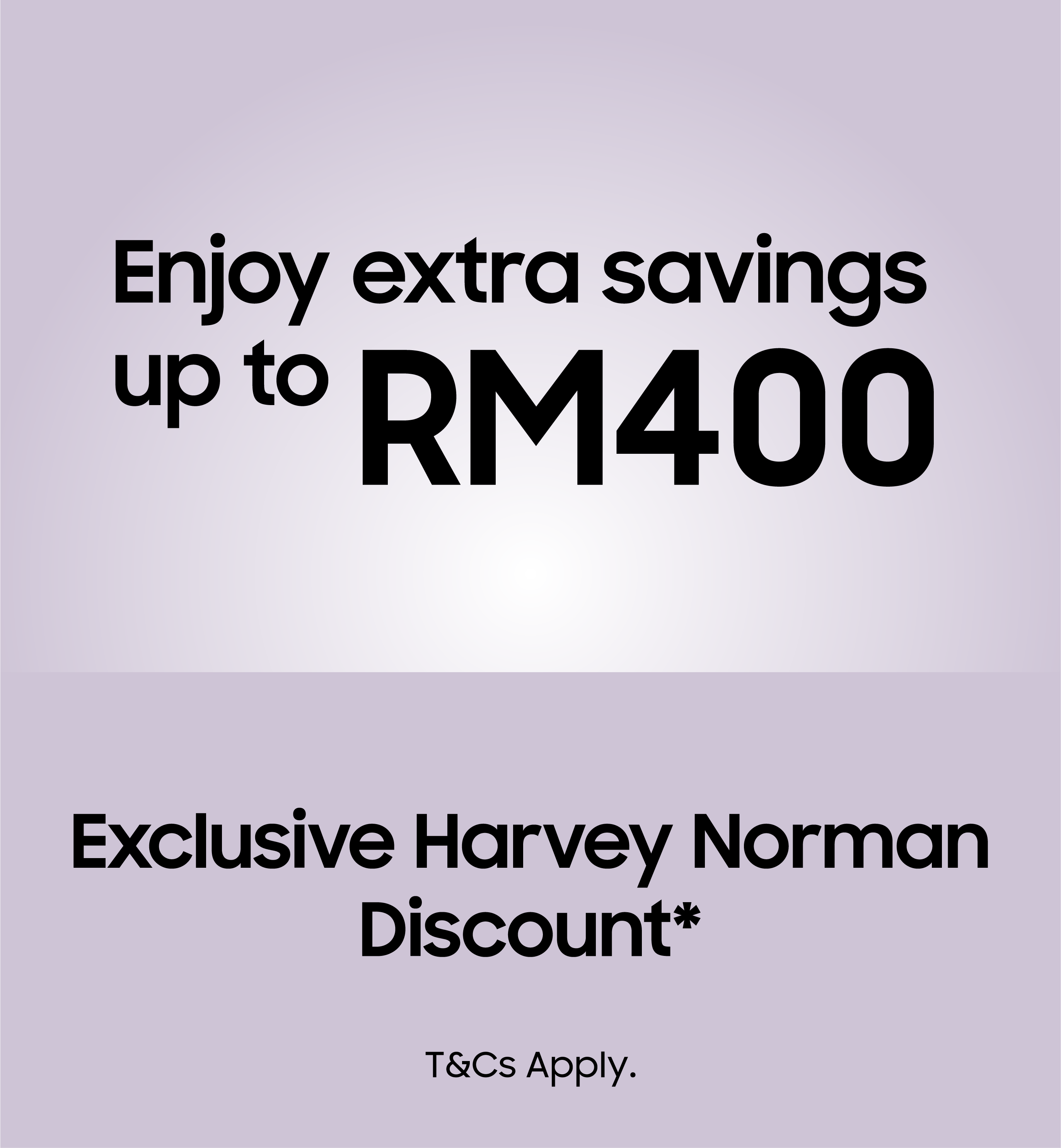 Exclusive Harvey Norman Discounts up to RM400