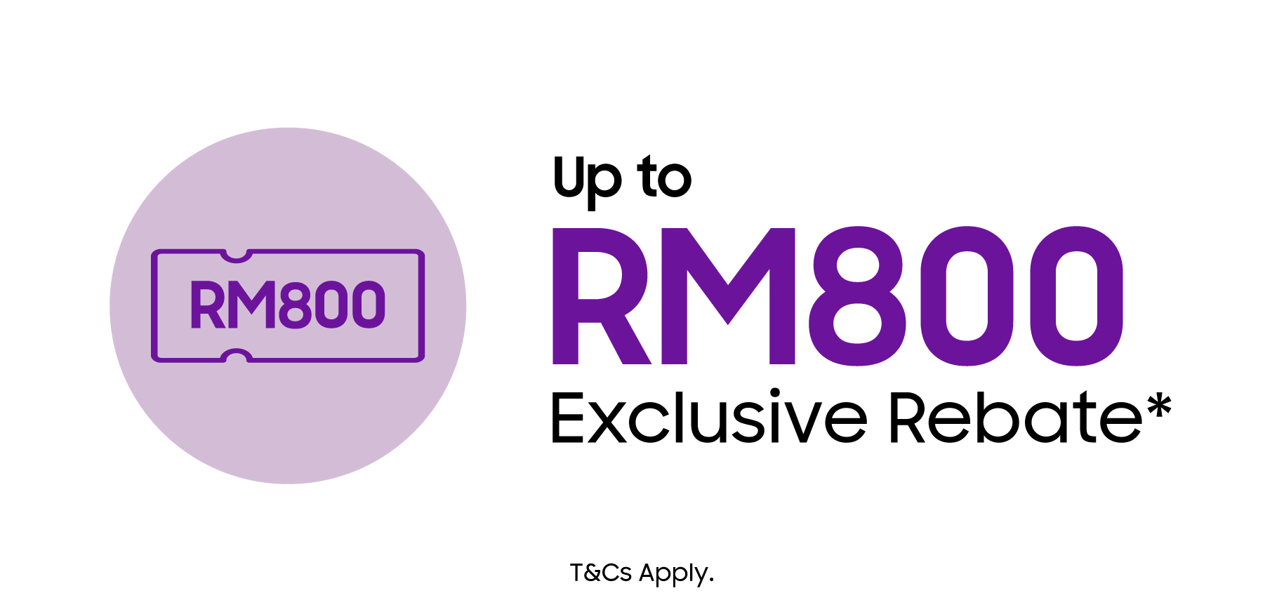 Exclusive Rebate Up to RM800