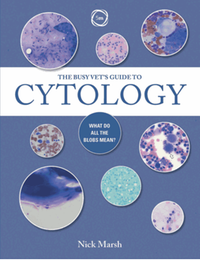 The busy vet's guide to cytology: what do all the blobs mean?