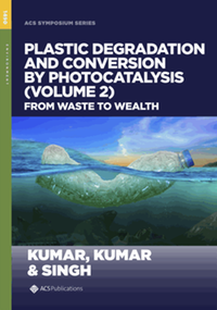 Plastic degradation and conversion by photocatalysis, volume 2 : from waste to wealth