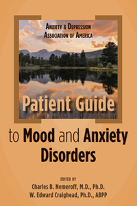 Anxiety and depression association of America : patient guide to mood and anxiety disorders