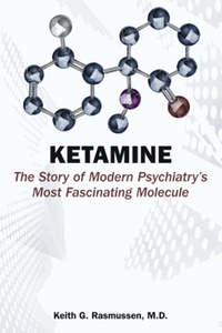 Ketamine : the story of modern psychiatry's most fascinating molecule