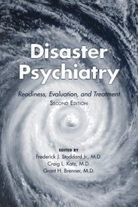 Disaster psychiatry : readiness, evaluation, and treatment, second edition