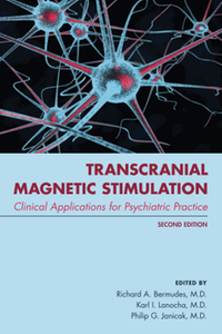 Transcranial magnetic stimulation : clinical applications for psychiatric practice, second edition