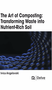 The art of composting : transforming waste into nutrient-rich soil