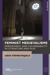 Feminist medievalisms : embodiment and vulnerability in literature and film