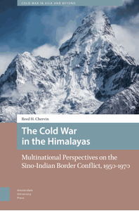 The Cold War in the Himalayas : multinational perspectives on the Sino-Indian border conflict, 1950-1970