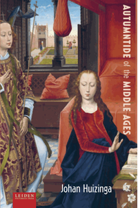 Autumntide of the Middle Ages : a study of forms of life and thought of the fourteenth and fifteenth centuries in France and the Low Countries