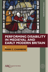 Performing disability in Medieval and Early Modern Britain