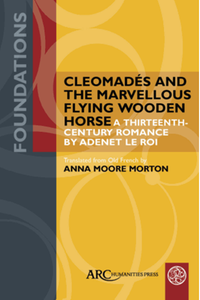 Cleomade?s and the marvellous flying wooden horse : a thirteenth-century romance