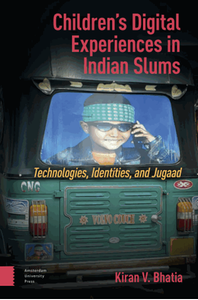 Children's digital experiences in Indian slums : technologies, identities, and Jugaad