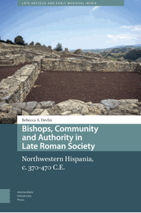Bishops, community and authority in late Roman society : Northwestern Hispania, c. 370-470 C.E.