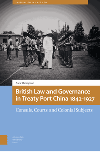 British law and governance in treaty port China 1842-1927 : consuls, courts and colonial subjects