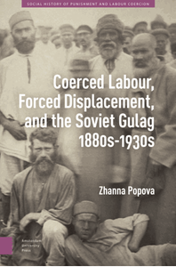 Coerced labour, forced displacement, and the Soviet Gulag, 1880s-1930s