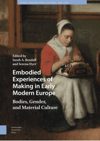 Embodied experiences of making in early modern Europe : bodies, gender, and material culture