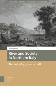 River and society in Northern Italy : the Po Valley, 500-1000 AD