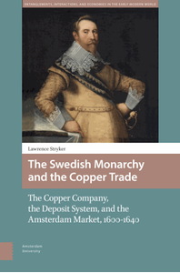 The Swedish monarchy and the copper trade : the copper company, the deposit system, and the Amsterdam market, 1600-1640