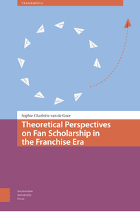 Theoretical perspectives on fan scholarship in the franchise era