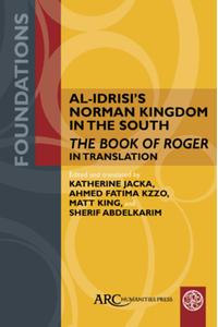 Al-Idrisi's Norman kingdom in the South : the book of Roger in translation