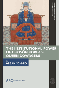 The institutional power of Chos?n Korea's Queen Dowagers