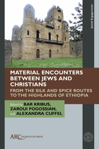 Material encounters between Jews and Christians : from the silk and spice routes to the highlands of Ethiopia