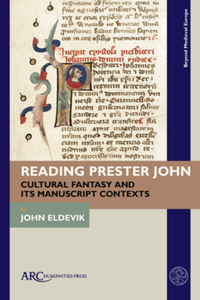 Reading prester John : cultural fantasy and its manuscript contexts