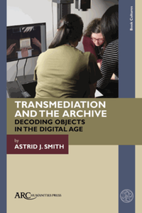 Transmediation and the archive : decoding objects in the digital age