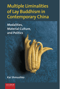 Multiple liminalities of lay Buddhism in contemporary China : modalities, material culture, and politics