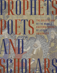 Prophets, poets and scholars : the collections of the middle Eastern library of Leiden University