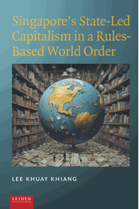 Singapore’s state-led capitalism in a rules-based world order